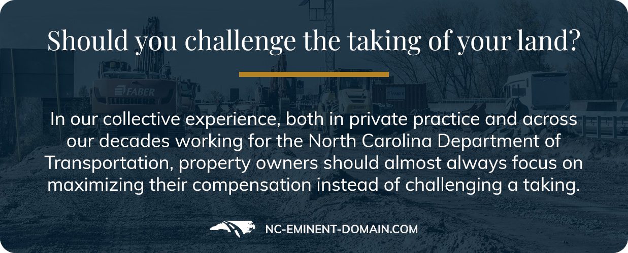 In our experience property owners should almost always focus on maximizing their compensation instead of challenging a taking.