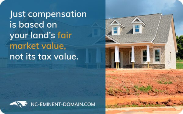 Just compensation is based on your land's fair market value, not its tax value.