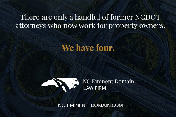 There are only a handful of former NCDOT attorneys who now work for proeprty owners. We have four.